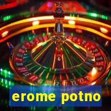 erome potno